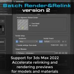 Support for 3ds Max 2022 and many new features that accelerate relinking and enhanced capabilities for rendering previews for models and materials