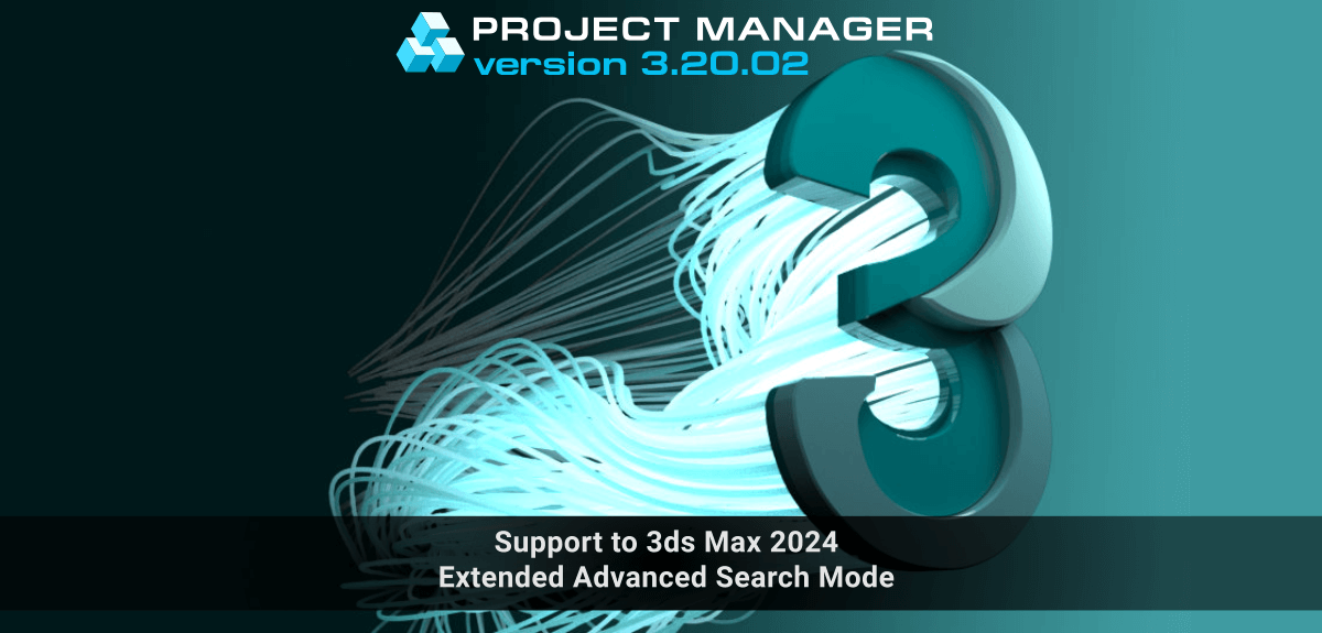 Project Manager - Support to 3ds Max 2024. Extended Advanced Search Mode