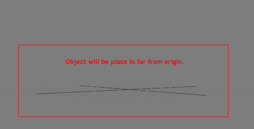 Object wiil be place in far from origin.